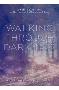 Walking Through Darkness: A Nature-Based Path to Navigating Suffering and Loss