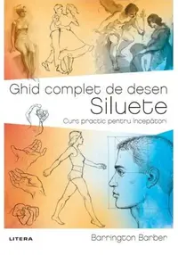 Ghid complet de desen. Siluete - Paperback brosat - Barrington Barber