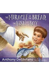 The Miracle of the Bread, the Fish, and the Boy
