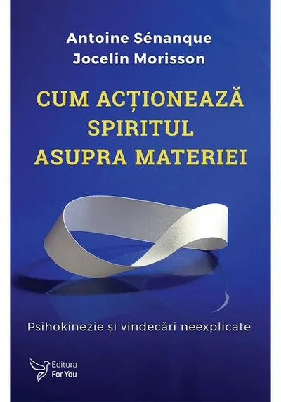 Cum actioneaza spiritul asupra materiei. Psihokinezie si vindecari neexplicate