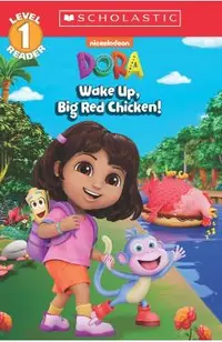 Wake Up, Big Red Chicken! (Dora: Scholastic Reader, Level 1)