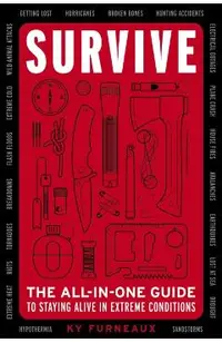 Survive: The All-In-One Guide to Staying Alive in Extreme Conditions (Bushcraft, Wilderness, Outdoors, Camping, Hiking, Oriente
