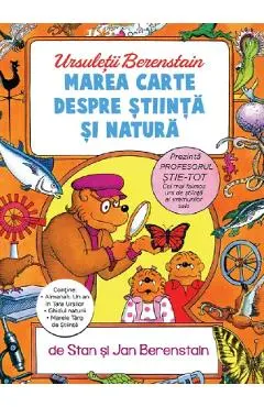 Marea carte despre stiinta si natura. Seria Ursuletii Berenstain