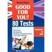 Good For You! 80 Tests. Concursuri si BAC