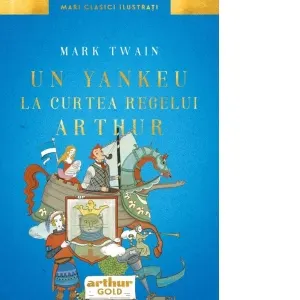 Un yankeu la curtea regelui Arthur. Ilustrat de Anca Smarandache