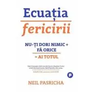 Ecuatia fericirii. Nu-ti dori nimic + Fa orice = Ai totul