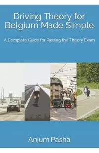 Driving Theory for Belgium Made Simple: A Complete Guide for Passing the Theory Exam