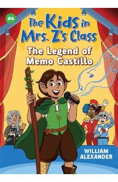 The Legend of Memo Castillo (the Kids in Mrs. Z's Class #4)