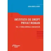Institutii de drept privat roman. Volumul 2. Teoria generala a obligatiilor
