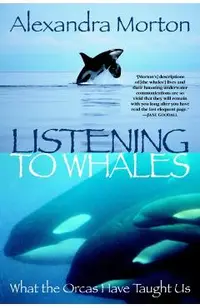 Listening to Whales: What the Orcas Have Taught Us