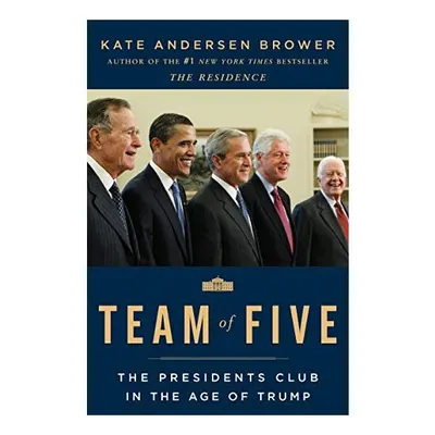 Team of Five: The Presidents Club in the Age of Trump