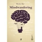 Mindwandering. Mintea hoinara si efectele sale asupra creativitatii si dispozitiei noastre