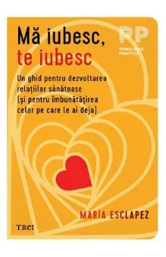 Ma iubesc, te iubesc. Un ghid pentru dezvoltarea relatiilor sanatoase