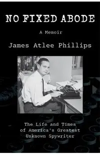 No Fixed Abode: The Life and Times of America's Greatest Unknown Spywriter