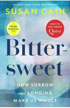 Bittersweet: How Sorrow and Longing Make Us Whole