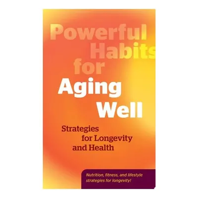 Powerful Habits for Aging Well Strategies for Longevity and Health