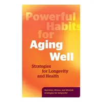 Powerful Habits for Aging Well Strategies for Longevity and Health