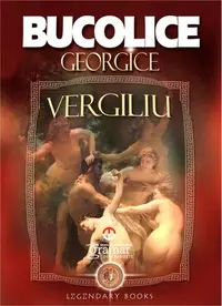 Bucolice. Georgice (Colecția Legendary books) - Paperback brosat - Publius Vergilius Maro