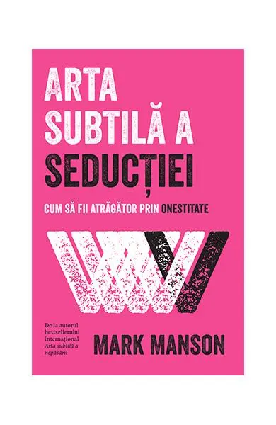 Arta subtilă a seducției. Cum să fii atrăgător prin onestitate - Paperback brosat - Mark Manson