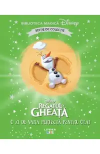 Regatul de gheata. O zi de vara perfecta pentru Olaf. Biblioteca magica Disney