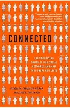 Connected: The Surprising Power of Our Social Networks and How They Shape Our Lives -- How Your Friends' Friends' Friends Affect