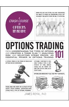 Options Trading 101: From Understanding the Types of Options and Creating a Trade Plan to Analyzing Risk and Predicting Strike Prices, an E