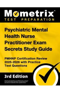 Psychiatric Mental Health Nurse Practitioner Exam Secrets Study Guide - Pmhnp Certification Review 2025-2026 with Practice Test Questions: [3rd Editio