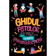 Ghidul fetelor despre aproape tot ce trebuie sa stie la varsta (pre)adolescentei