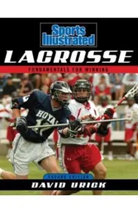 Sports Illustrated Lacrosse: Fundamentals for Winning, Second Edition