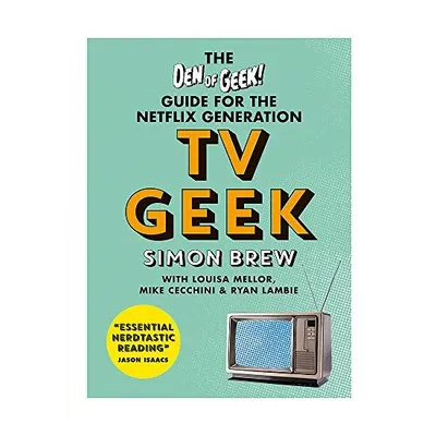 TV Geek: The Den of Geek Guide for the Netflix Generation