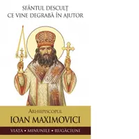 Sfantul descult ce vine degraba in ajutor. Arhiepiscopul Ioan Maximovici. Viata, minunile, rugaciuni