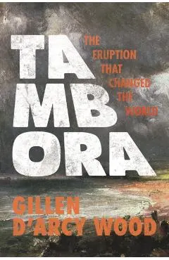 Tambora: The Eruption That Changed the World -