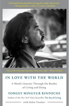 In Love with the World: A Monk's Journey Through the Bardos of Living and Dying