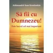 Sa fii cu Dumnezeu! Este lucrul cel mai important