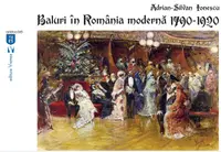 Baluri în România modernă 1790-1920 - Paperback brosat - Adrian-Silvan Ionescu