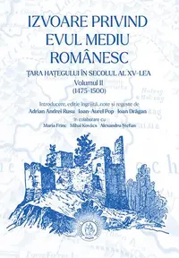 Izvoare privind Evul Mediu românesc. Țara Hațegului în secolul al XV-lea. (Vol. II, 1475-1500) - Paperback brosat