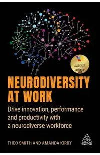 Neurodiversity at Work: Drive Innovation, Performance and Productivity with a Neurodiverse Workforce