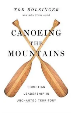 Canoeing the Mountains: Christian Leadership in Uncharted Territory