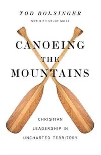Canoeing the Mountains: Christian Leadership in Uncharted Territory