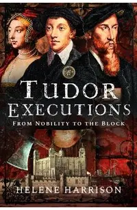 Tudor Executions: From Nobility to the Block