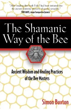 The Shamanic Way of the Bee: Ancient Wisdom and Healing Practices of the Bee Masters