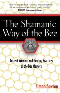The Shamanic Way of the Bee: Ancient Wisdom and Healing Practices of the Bee Masters