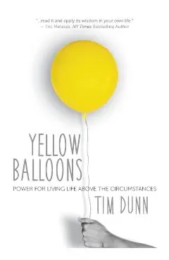 Yellow Balloons: Power for Living Life Above the Circumstances