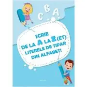 Scrie de la A la Z(et) literele de tipar din alfabet!
