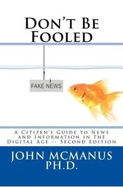 Don't Be Fooled: A Citizen's Guide to News and Information in the Digital Age