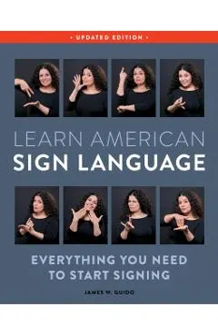 Learn American Sign Language, Updated Edition: Everything You Need to Start Signing