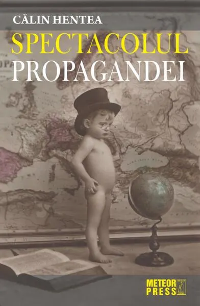 Spectacolul propagandei - Paperback brosat - Călin Hentea
