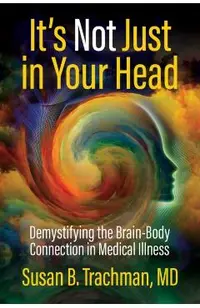 It's Not Just in Your Head: Demystifying the Brain-Body Connection in Medical Illness
