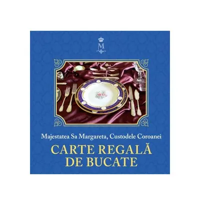 Carte regală de bucate (Vol. 1) - Hardcover - Princepesa Margareta a României