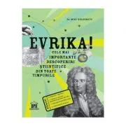 Evrika! Cele mai importante descoperiri stiintifice din toate timpurile